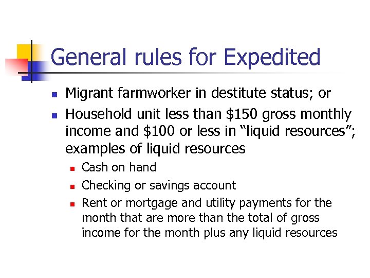 General rules for Expedited n n Migrant farmworker in destitute status; or Household unit
