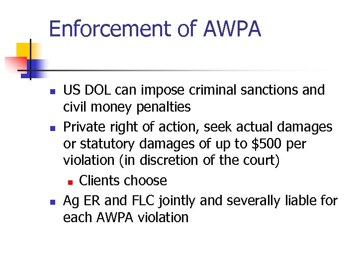 Enforcement of AWPA n n n US DOL can impose criminal sanctions and civil