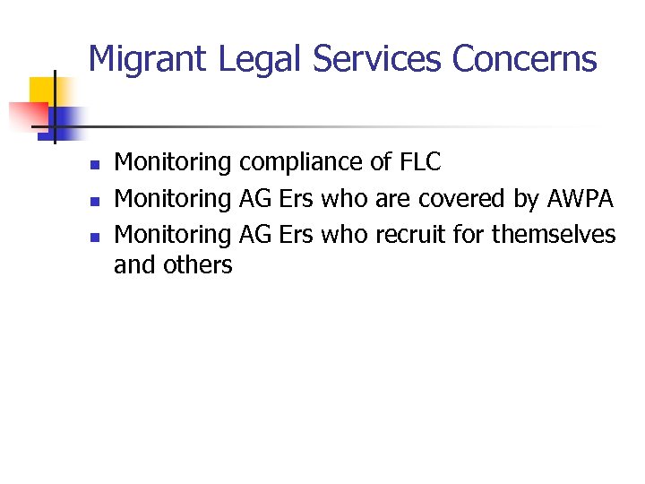 Migrant Legal Services Concerns n n n Monitoring compliance of FLC Monitoring AG Ers