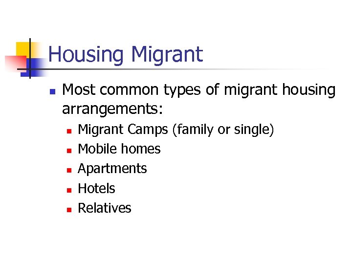 Housing Migrant n Most common types of migrant housing arrangements: n n n Migrant