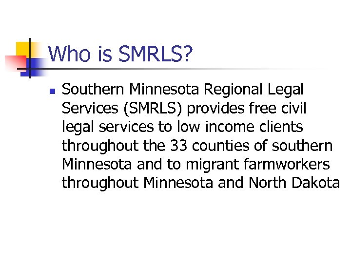 Who is SMRLS? n Southern Minnesota Regional Legal Services (SMRLS) provides free civil legal