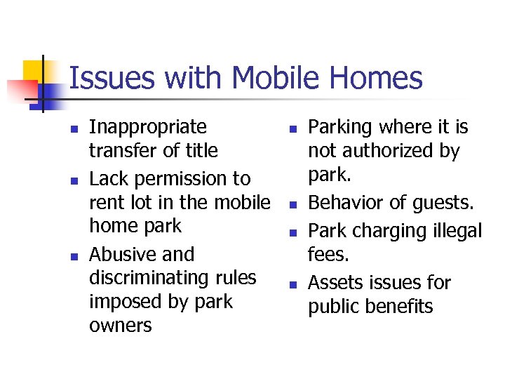 Issues with Mobile Homes n n n Inappropriate transfer of title Lack permission to