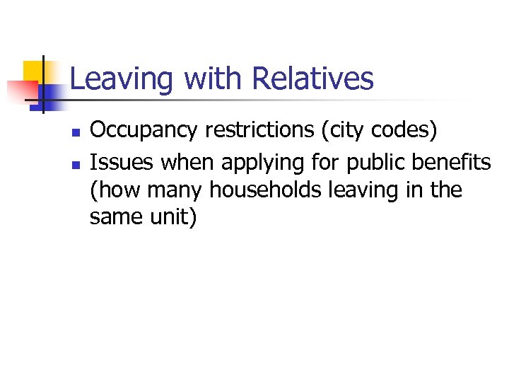 Leaving with Relatives n n Occupancy restrictions (city codes) Issues when applying for public