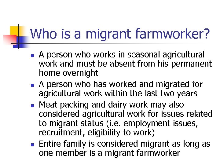 Who is a migrant farmworker? n n A person who works in seasonal agricultural