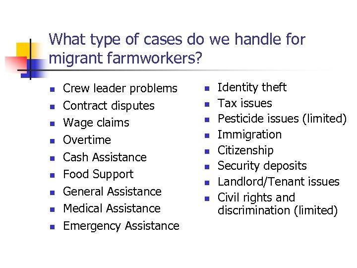 What type of cases do we handle for migrant farmworkers? n n n n