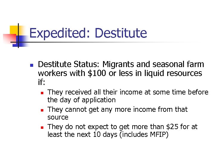 Expedited: Destitute n Destitute Status: Migrants and seasonal farm workers with $100 or less