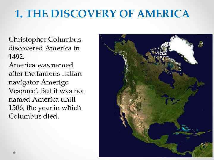 1. THE DISCOVERY OF AMERICA Christopher Columbus discovered America in 1492. America was named