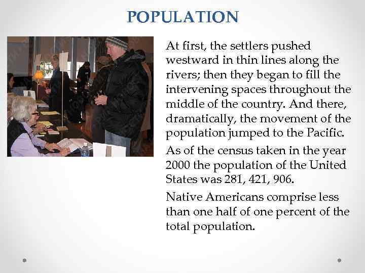 POPULATION At first, the settlers pushed westward in thin lines along the rivers; then