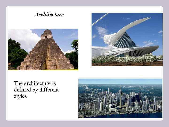 Architecture The architecture is defined by different styles 