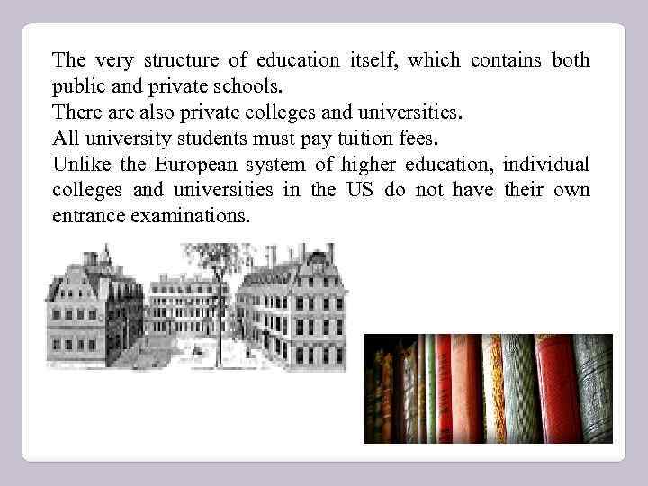 The very structure of education itself, which contains both public and private schools. There