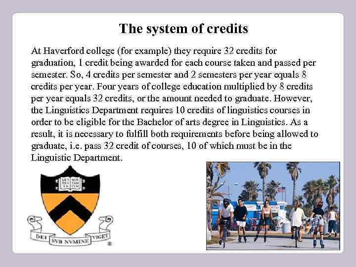 The system of credits At Haverford college (for example) they require 32 credits for