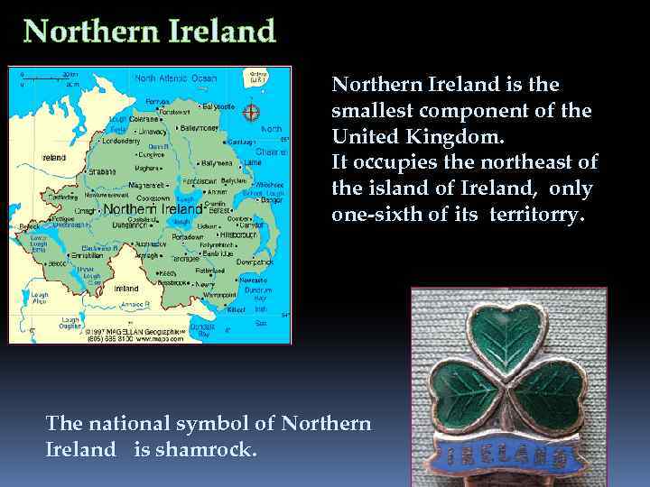 Northern Ireland is the smallest component of the United Kingdom. It occupies the northeast
