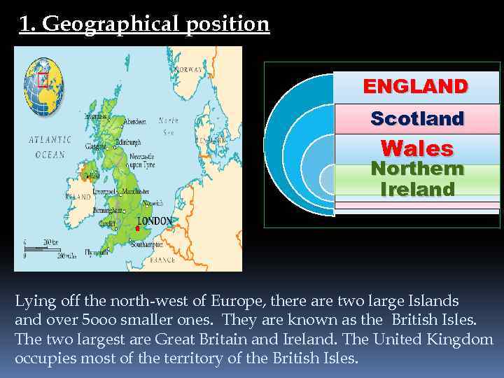 1. Geographical position ENGLAND Scotland Wales Northern Ireland Irelan Lying off the north-west of