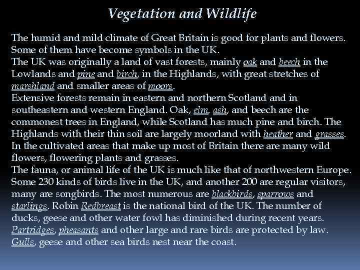 Vegetation and Wildlife The humid and mild climate of Great Britain is good for