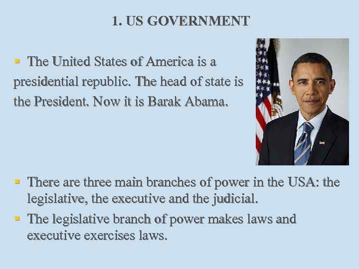 1. US GOVERNMENT § The United States of America is a presidential republic. The