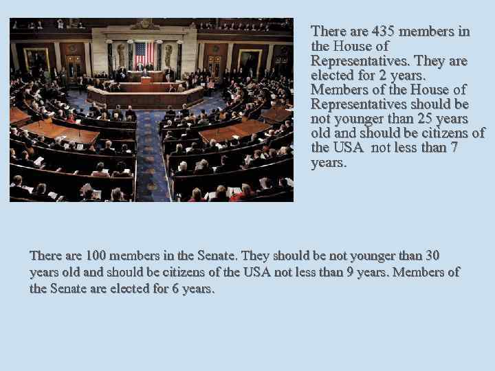 There are 435 members in the House of Representatives. They are elected for 2