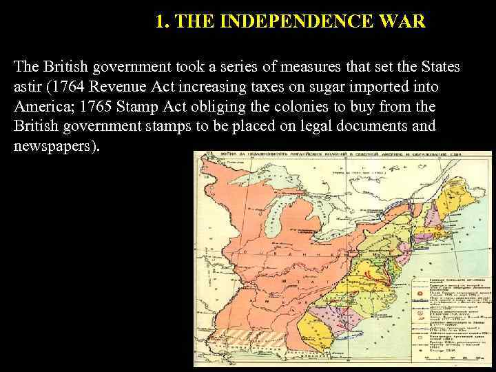 1. THE INDEPENDENCE WAR The British government took a series of measures that set