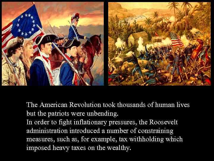 The American Revolution took thousands of human lives but the patriots were unbending. In