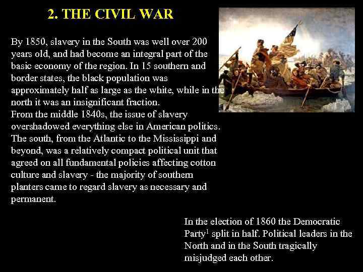 2. THE CIVIL WAR By 1850, slavery in the South was well over 200