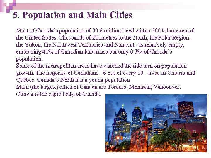 5. Population and Main Cities Most of Canada’s population of 30, 6 million lived