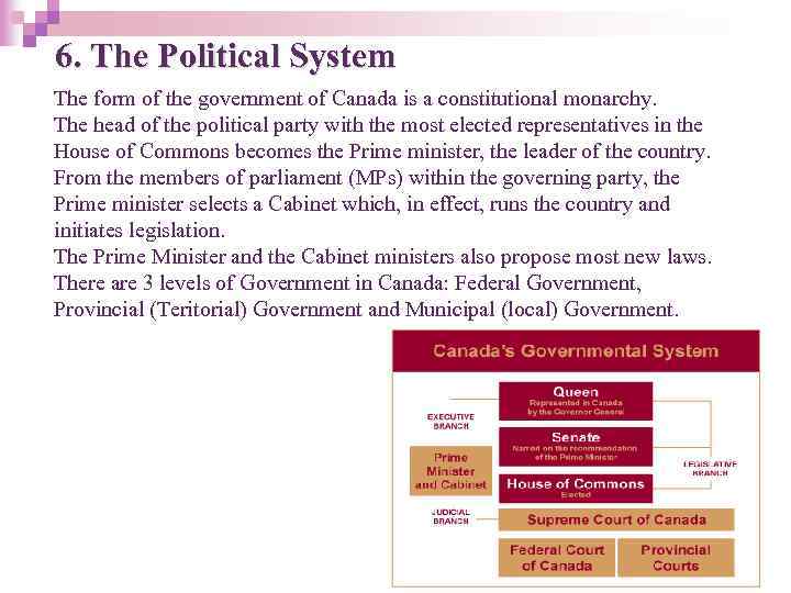 6. The Political System The form of the government of Canada is a constitutional