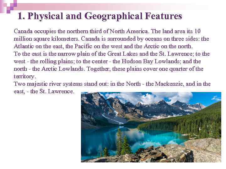 1. Physical and Geographical Features Canada occupies the northern third of North America. The