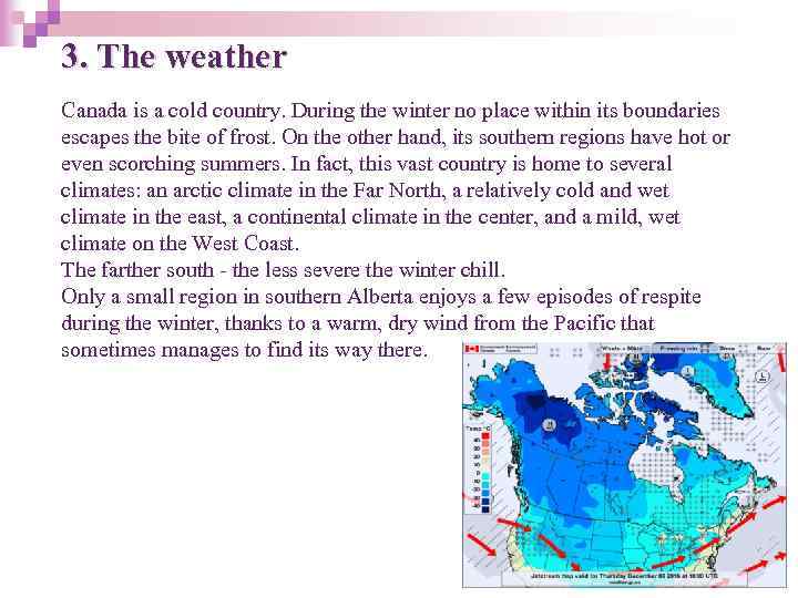 3. The weather Canada is a cold country. During the winter no place within