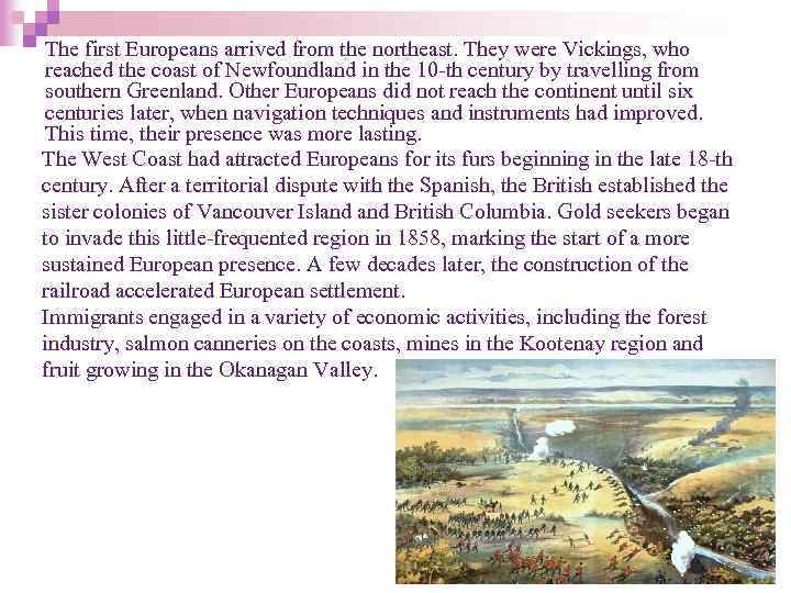 The first Europeans arrived from the northeast. They were Vickings, who reached the coast