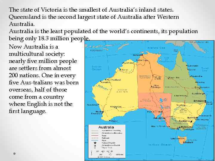 The state of Victoria is the smallest of Australia’s inland states. Queensland is the