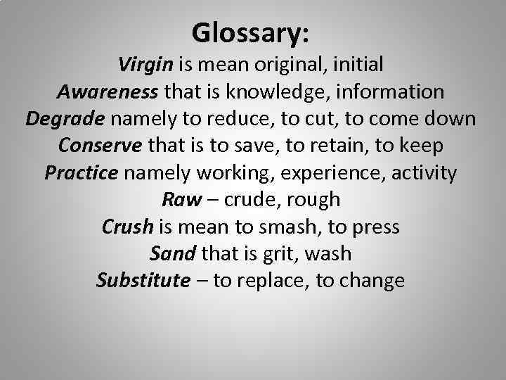 Glossary: Virgin is mean original, initial Awareness that is knowledge, information Degrade namely to