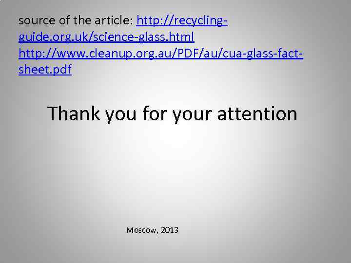 source of the article: http: //recyclingguide. org. uk/science-glass. html http: //www. cleanup. org. au/PDF/au/cua-glass-factsheet.
