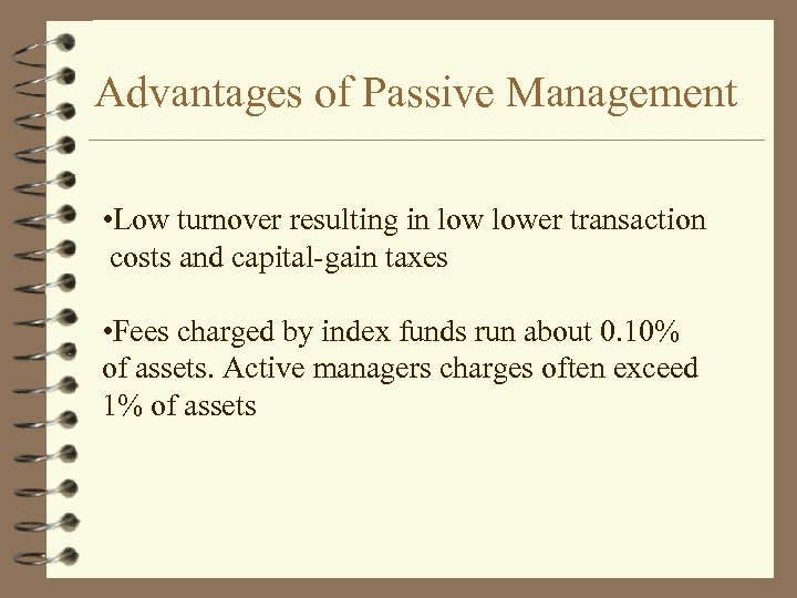 Advantages of Passive Management • Low turnover resulting in lower transaction costs and capital-gain