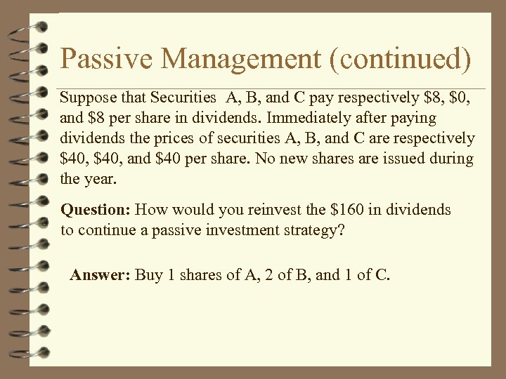 Passive Management (continued) Suppose that Securities A, B, and C pay respectively $8, $0,
