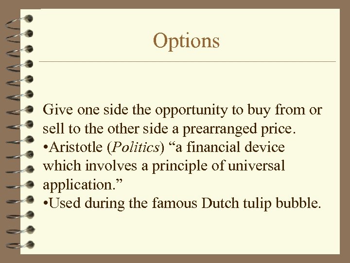 Options Give one side the opportunity to buy from or sell to the other