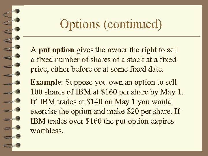 Options (continued) A put option gives the owner the right to sell a fixed
