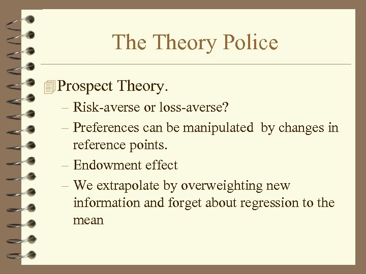 The Theory Police 4 Prospect Theory. – Risk-averse or loss-averse? – Preferences can be