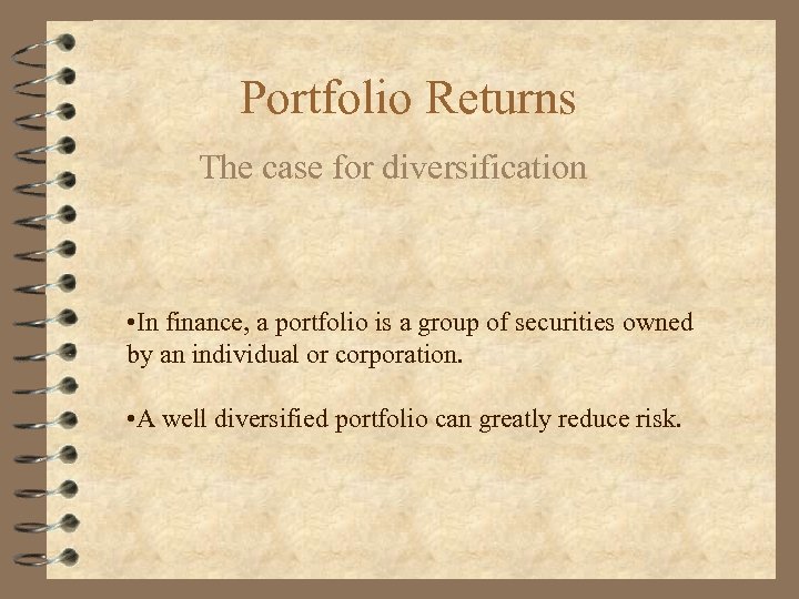 Portfolio Returns The case for diversification • In finance, a portfolio is a group