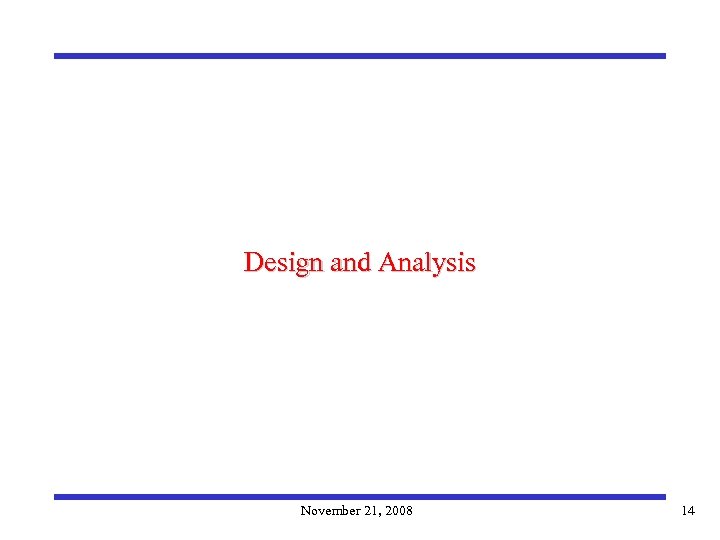 Design and Analysis November 21, 2008 14 