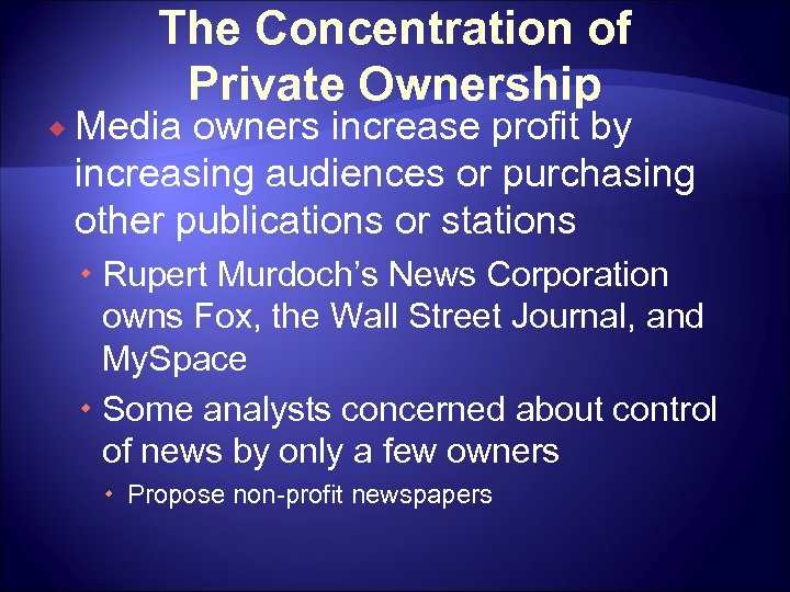 The Concentration of Private Ownership ® Media owners increase profit by increasing audiences or