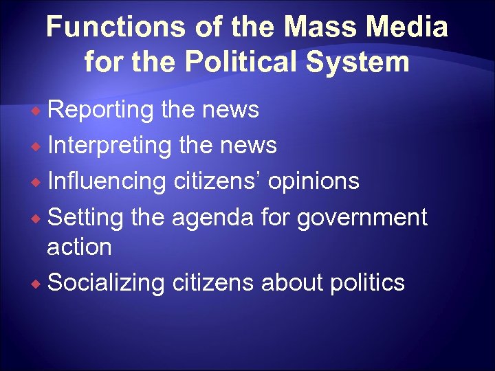 Functions of the Mass Media for the Political System ® Reporting the news ®