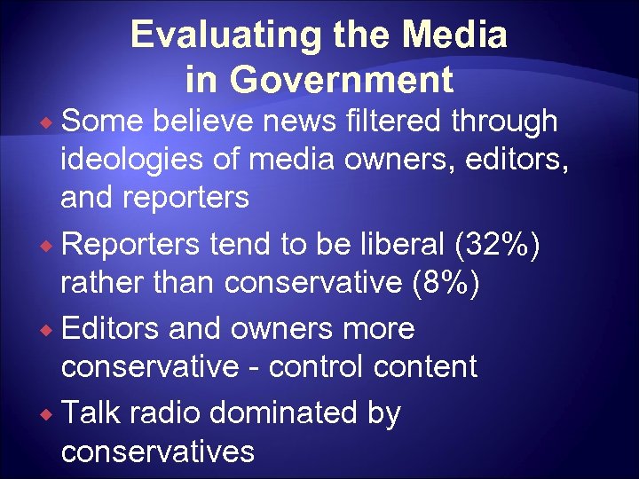 Evaluating the Media in Government ® Some believe news filtered through ideologies of media