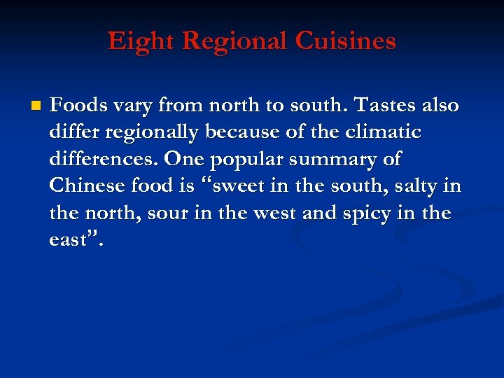 Eight Regional Cuisines n Foods vary from north to south. Tastes also differ regionally