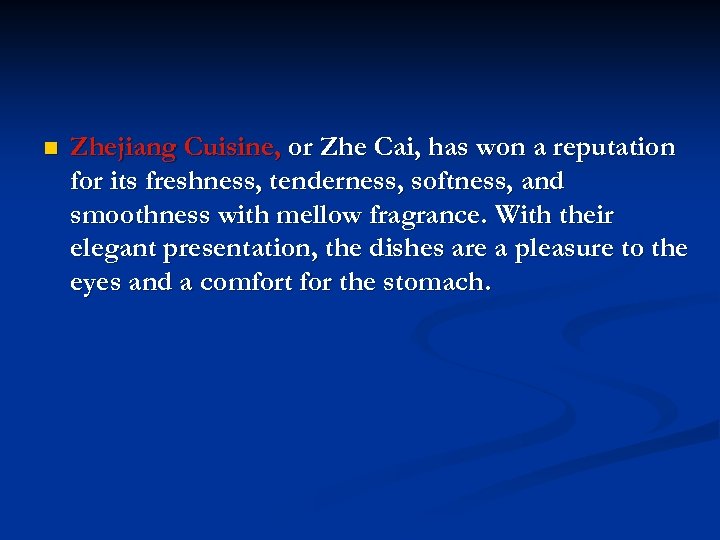 n Zhejiang Cuisine, or Zhe Cai, has won a reputation for its freshness, tenderness,
