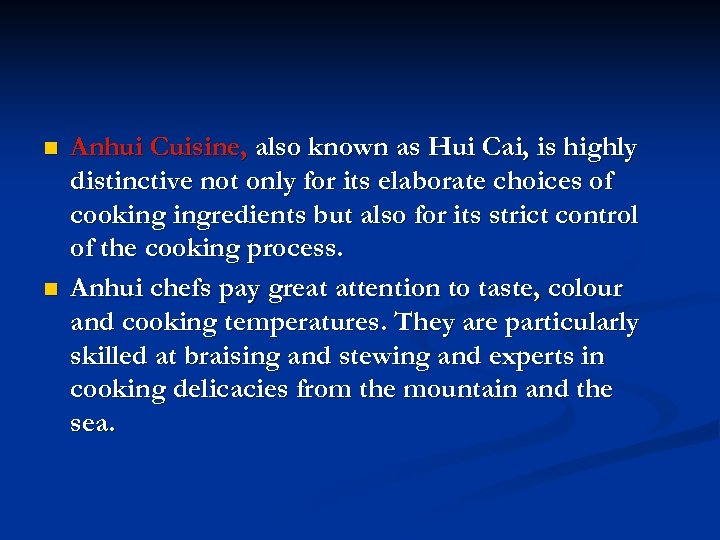 n n Anhui Cuisine, also known as Hui Cai, is highly distinctive not only