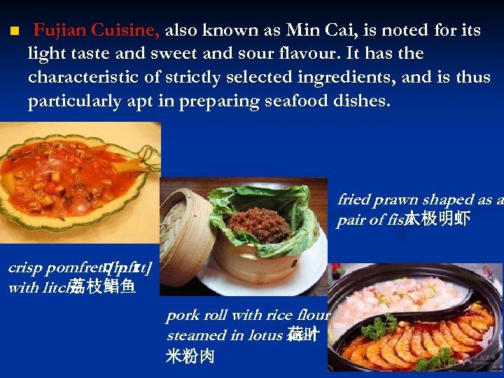 n Fujian Cuisine, also known as Min Cai, is noted for its light taste