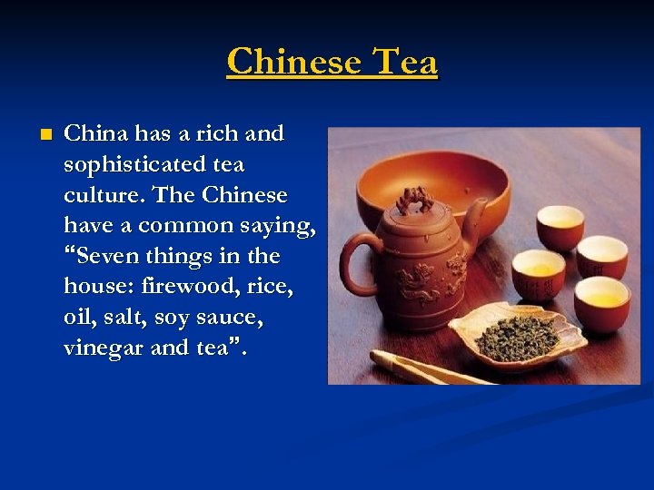 Chinese Tea n China has a rich and sophisticated tea culture. The Chinese have