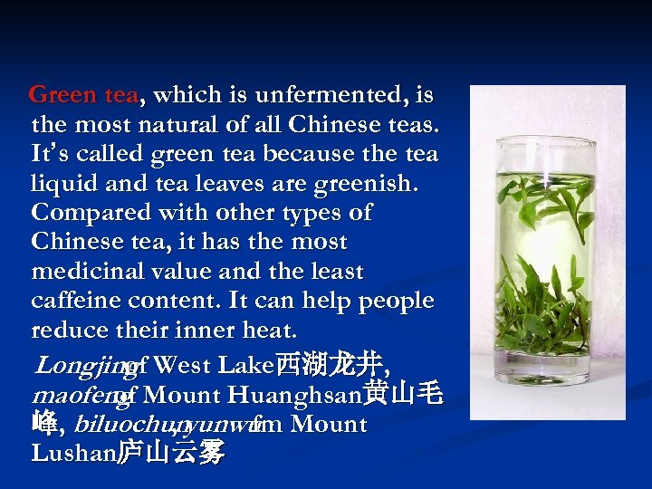 Green tea, which is unfermented, is the most natural of all Chinese teas. It’s