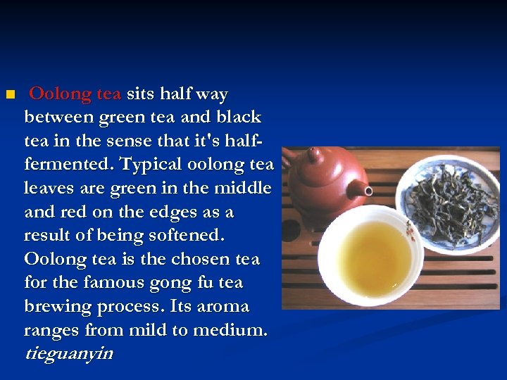 n Oolong tea sits half way between green tea and black tea in the