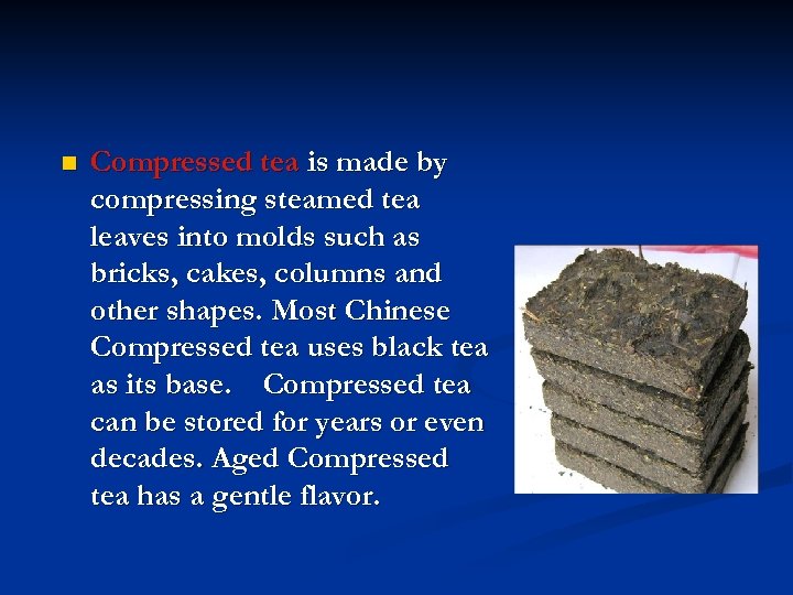 n Compressed tea is made by compressing steamed tea leaves into molds such as