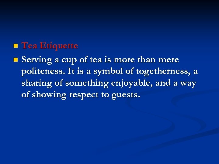 Tea Etiquette n Serving a cup of tea is more than mere politeness. It